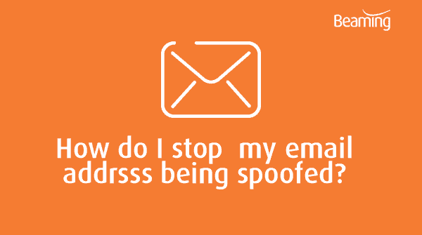 how-do-i-stop-my-email-address-being-spoofed-beaming